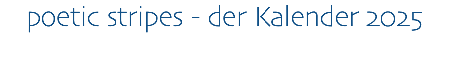 poetic stripes - der Kalender 2025
